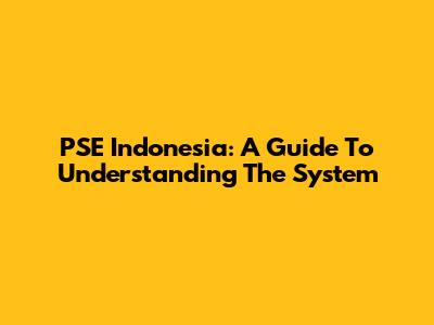 PSE Indonesia: A Guide To Understanding The System