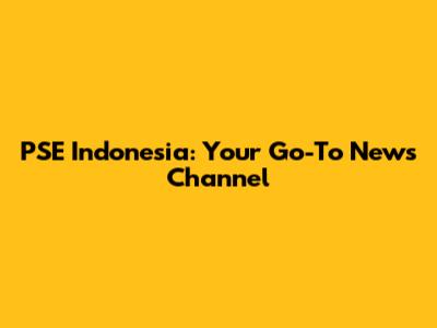 PSE Indonesia: Your Go-To News Channel
