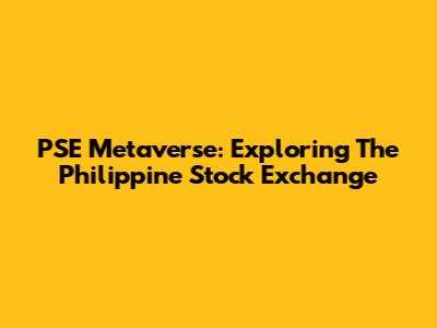 PSE Metaverse: Exploring The Philippine Stock Exchange
