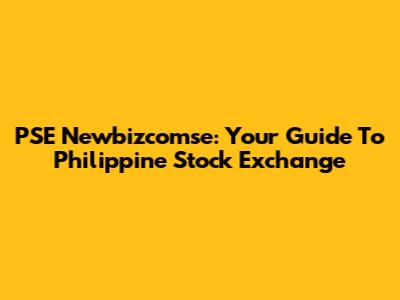PSE Newbizcomse: Your Guide To Philippine Stock Exchange