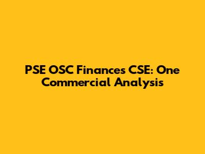 PSE OSC Finances CSE: One Commercial Analysis