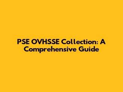 PSE OVHSSE Collection: A Comprehensive Guide