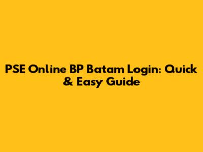 PSE Online BP Batam Login: Quick & Easy Guide