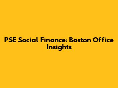 PSE Social Finance: Boston Office Insights