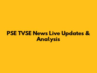 PSE TVSE News Live Updates & Analysis