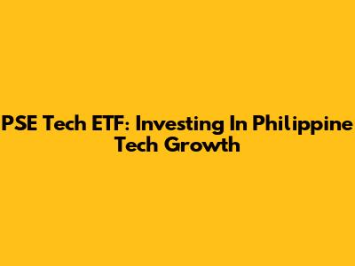 PSE Tech ETF: Investing In Philippine Tech Growth