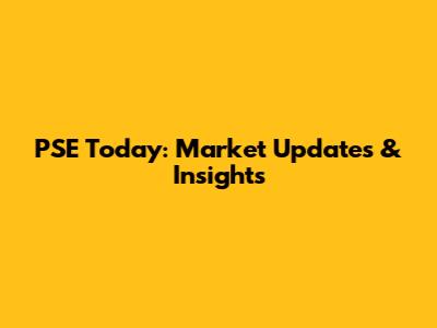 PSE Today: Market Updates & Insights