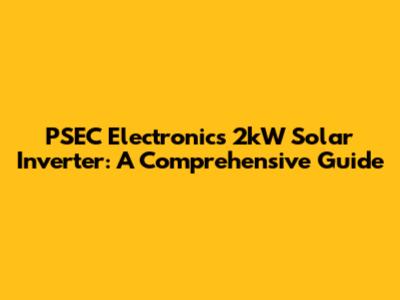 PSEC Electronics 2kW Solar Inverter: A Comprehensive Guide