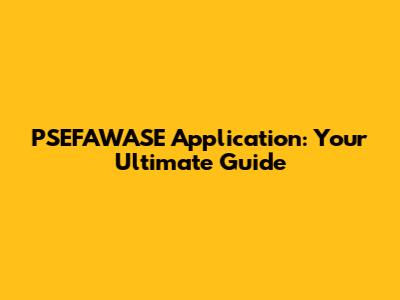 PSEFAWASE Application: Your Ultimate Guide
