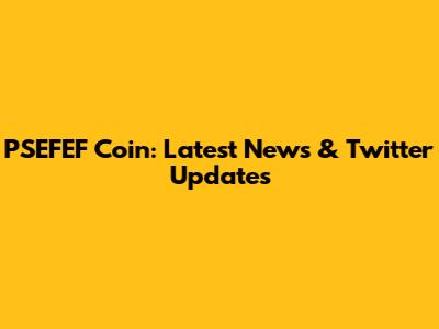 PSEFEF Coin: Latest News & Twitter Updates