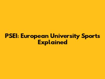 PSEI: European University Sports Explained
