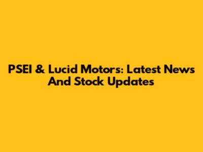 PSEI & Lucid Motors: Latest News And Stock Updates