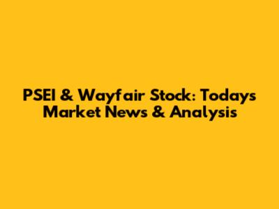 PSEI & Wayfair Stock: Today's Market News & Analysis