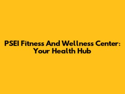 PSEI Fitness And Wellness Center: Your Health Hub