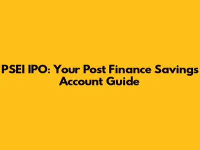 PSEI IPO: Your Post Finance Savings Account Guide