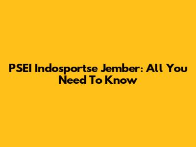 PSEI Indosportse Jember: All You Need To Know