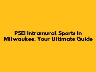 PSEI Intramural Sports In Milwaukee: Your Ultimate Guide