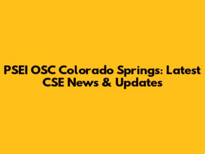 PSEI OSC Colorado Springs: Latest CSE News & Updates
