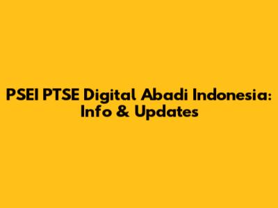 PSEI PTSE Digital Abadi Indonesia: Info & Updates
