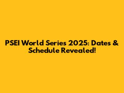 PSEI World Series 2025: Dates & Schedule Revealed!