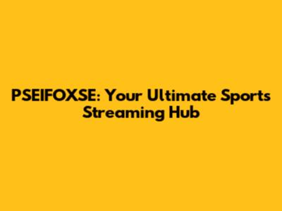 PSEIFOXSE: Your Ultimate Sports Streaming Hub