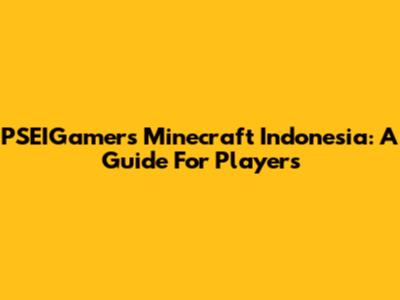 PSEIGamer's Minecraft Indonesia: A Guide For Players