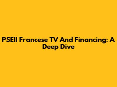 PSEII Francese TV And Financing: A Deep Dive