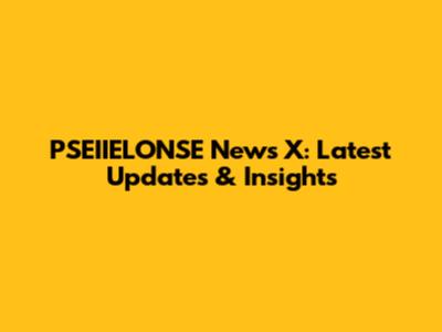 PSEIIELONSE News X: Latest Updates & Insights