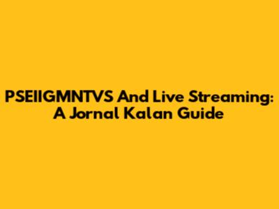 PSEIIGMNTVS And Live Streaming: A Jornal Kalan Guide