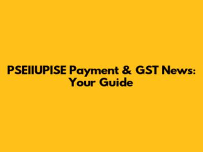 PSEIIUPISE Payment & GST News: Your Guide