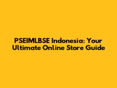 PSEIMLBSE Indonesia: Your Ultimate Online Store Guide