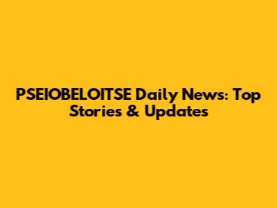 PSEIOBELOITSE Daily News: Top Stories & Updates