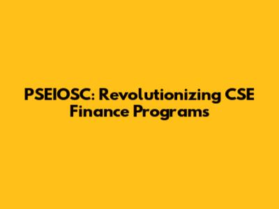 PSEIOSC: Revolutionizing CSE Finance Programs