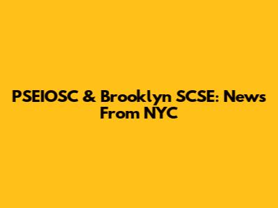 PSEIOSC & Brooklyn SCSE: News From NYC