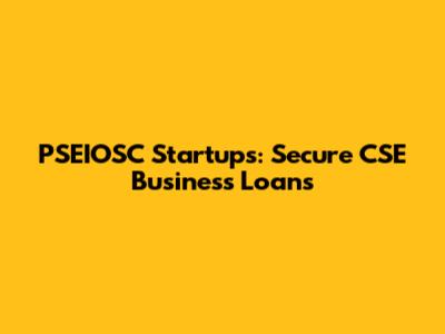 PSEIOSC Startups: Secure CSE Business Loans
