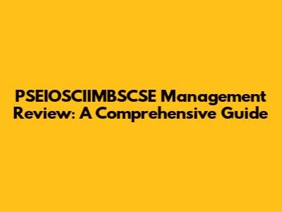 PSEIOSCIIMBSCSE Management Review: A Comprehensive Guide