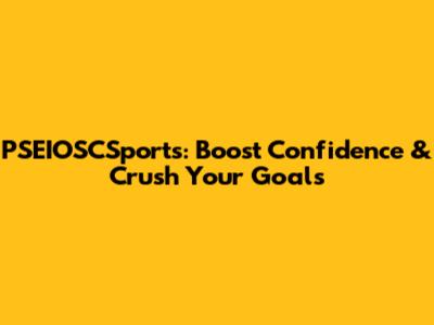 PSEIOSCSports: Boost Confidence & Crush Your Goals