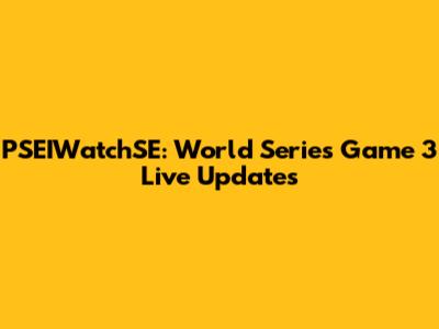 PSEIWatchSE: World Series Game 3 Live Updates
