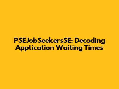 PSEJobSeekersSE: Decoding Application Waiting Times
