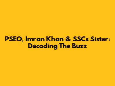 PSEO, Imran Khan & SSC's Sister: Decoding The Buzz