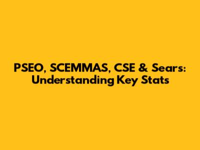 PSEO, SCEMMAS, CSE & Sears: Understanding Key Stats