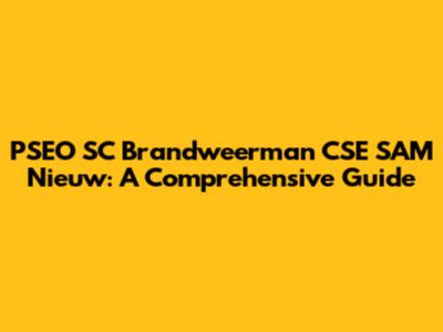 PSEO SC Brandweerman CSE SAM Nieuw: A Comprehensive Guide