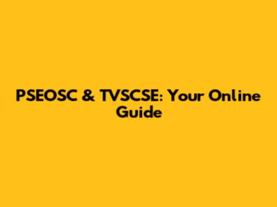 PSEOSC & TVSCSE: Your Online Guide