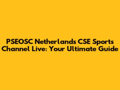 PSEOSC Netherlands CSE Sports Channel Live: Your Ultimate Guide