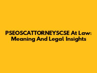 PSEOSCATTORNEYSCSE At Law: Meaning And Legal Insights