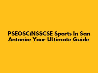 PSEOSCiNSSCSE Sports In San Antonio: Your Ultimate Guide