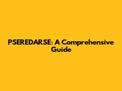PSEREDARSE: A Comprehensive Guide