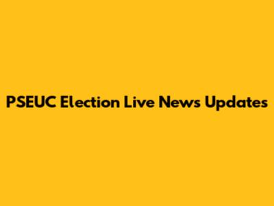 PSEUC Election Live News Updates