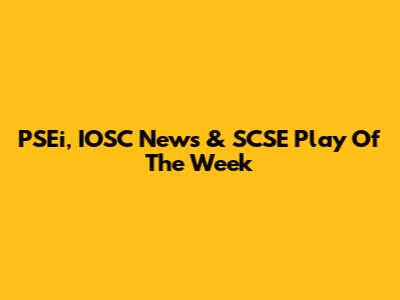 PSEi, IOSC News & SCSE Play Of The Week