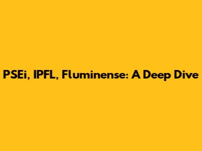 PSEi, IPFL, Fluminense: A Deep Dive